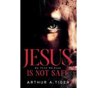 Jesus Is Not Safe: The Jesus We Think We Know - and the One the Gospels Reveal (Apology)