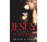 Jesus Is Not Safe: The Jesus We Think We Know - and the One the Gospels Reveal (Christian Apologetics)