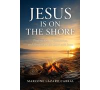 Jesus Is on the Shore: Finding Grace, Restoration, and Hope on the Shore with Jesus