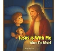Jesus Is With Me When I'm Afraid: Helping Children Trust Jesus When They Feel Afraid