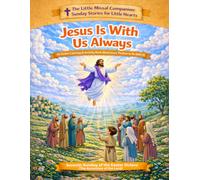 Jesus is With Us Always: Week 7 of the Easter Octave (The Ascension of the Lord) (The Little Missal Companion: Sunday Stories for Little Hearts)