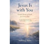 Jesus Is with You: Gentle Words of Faith for Every Day - A Christian Devotional Offering Comfort, Presence, and Peace for Those Living with Memory Loss, and for the Caregivers Who Love Them