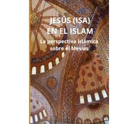 Jesús (Isa) en el Islam: La perspectiva islámica sobre el Mesías