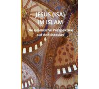 Jesus (Isa) im Islam: Die islamische Perspektive auf den Messias