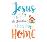 Jesus isn't a tourism destination He's my HOME: College Ruled Journal