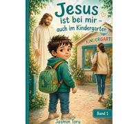 Jesus ist bei mir auch im Kindergarten: Eine liebevolle Geschichte für Kinder über Mut, Angst und Gottes Nähe: 1