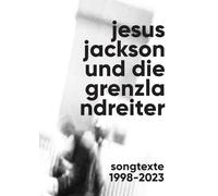 Jesus Jackson und die grenzlandreiter: Songtexte 1998-2023