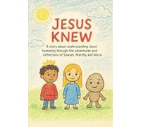 Jesus Knew: A story about understanding Jesus’ humanity through the adventures and reflections of Sawyer, Marshy, and Rocco. (Neuro-Normal? Never!)