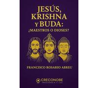 Jesus Krishna Y Buda: ¿Maestros o Dioses ?