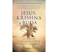Jesús, Krishna y Buda; Un camino hacia el despertar de tu luz interior (ESPIRITUALIDAD)