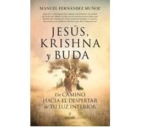 JESUS KRISHNA Y BUDA UN CAMINO HACIA EL DESPERTAR DE TU LUZ | Manuel Fernández Muñoz