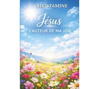 JÉSUS, L’AUTEUR DE MA JOIE: Retrouver une joie inébranlable dans un monde instable