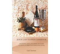 Jesus’ Last Supper Cookbook: The What, Why, and How-To Guide to Host a Christian Passover Seder
