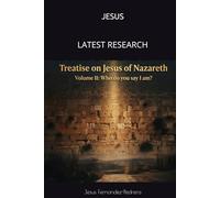 JESUS LATEST RESEARCH. TREATISE ON JESUS OF NAZARETH: Volume II: Who do you say I am? (Catena Aurea English)
