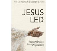 Jesus Led: Cultivating a Consistent Connection with Jesus in Community Without Having to Figure It All Out