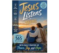 Jesus Listens for Teens: Complete 365 Day Devotional with Daily Prayers of Peace, Joy, and Hope