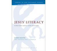 Jesus' Literacy: Scribal Culture and the Teacher from Galilee: 413 (The Library of New Testament Studies)