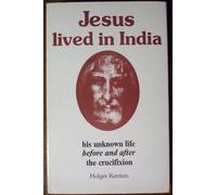 Jesus Lived in India: His Unknown Life Before and After the Crucifixion