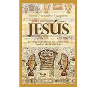 JESUS: los orígenes históricos del cristianismo desde el año 28 al 48 d.C.: 8 (RELIGION)
