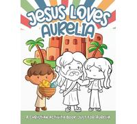 Jesus Loves Aurelia: A Personalized Christian Activity Book just for Aurelia (Jesus Loves You)