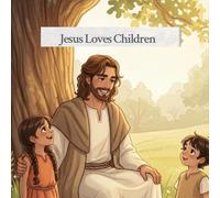 Jesus Loves Children: A Gentle Bible Story for Kids About the Love of Jesus (Who is Jesus? For Kids)
