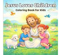 Jesus Loves Children Coloring Book for Kids: Simple and Fun Bible Coloring Pages Teaching Love, Kindness, and Sharing for Little Kids (Joyful Bible Coloring Series)