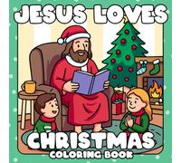 Jesus Loves Christmas Coloring Book: Holiday Joy with the Savior Coloring Pages Featuring Ski Trips, Stockings, and Snowy Fun for All Ages to Celebrate & Smile