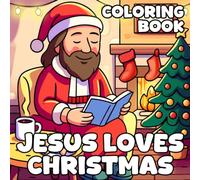 Jesus Loves Christmas Coloring Book: Messiah’s Merry Moments Coloring Pages Featuring Festive Winter Nights, Holiday Stockings, Snowy Fun, and Joyful Family Scenes for All Ages