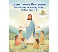 Jesus Loves Everyone: A Bible Story Coloring Book for Kids Ages 3-8 (Easter Celebration Series Limited Edition)