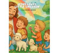 Jesus Loves Little Children: A Christian Coloring Book for Kids: A Heartwarming Portrayal of Jesus' Love | Faith-Based Fun for Ages 4-8