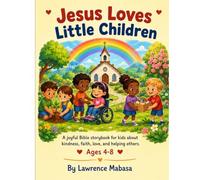 Jesus Loves Little Children: A Joyful Bible Storybook for Kids about Kindness, Faith, Love, and Helping Others