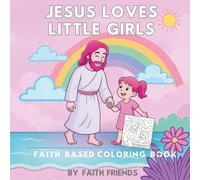 JESUS LOVES LITTLE GIRLS: A COLORING BOOK FOR 4-6 YEAR OLD GIRLS