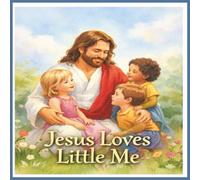 Jesus Loves Little Me: A Christian Children's Story About Jesus Love and more | 8.5x8.5 inches, 32 pages... Gift for Children, Toddlers and Preschoolers.