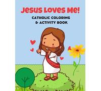 JESUS LOVES ME: A CATHOLIC COLORING AND ACTIVITY BOOK