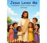 Jesus Loves Me: A Children’s Story of Faith, Prayer, and Hope