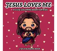 Jesus Loves Me: A Cute Christian Coloring Book for Kids Ages 3-8: 40 Adorable Coloring Pages | Perfect Christian Gift for Boys & Girls