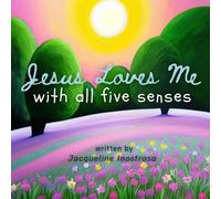 Jesus Loves Me With All Five Senses: A Rhyming Book For Toddlers & Babies