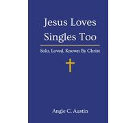Jesus Loves Singles Too: Solo, Loved, Known By Christ