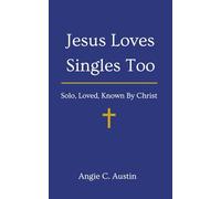 Jesus Loves Singles Too: Solo, Loved, Known By Christ