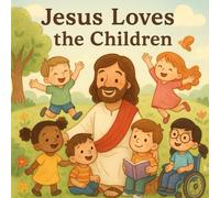 Jesus Loves the Children: A Heartwarming Christian Picture Book for Kids Ages 2-10 About Jesus’ Love, Diversity, and Kindness (Children of Light Series)