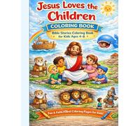 Jesus Loves the Children Coloring Book: Bible Stories Coloring Book for Kids Ages 4-8 | Christian Coloring Pages with Jesus, Noah’s Ark, David & Goliath, and More