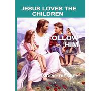 JESUS LOVES THE CHILDREN: FOLLOW HIM