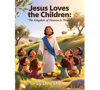 Jesus Loves the Children: "The Kingdom of Heaven Is Theirs"