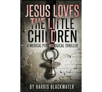 Jesus Loves the Little Children: A Medical Psychological Thriller