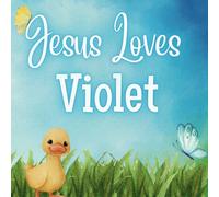 Jesus Loves Violet: A Personalized Christian Story Celebrating Jesus' Love for Your Child