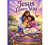 Jesus Loves You: A Christian Coloring Book for Kids: A Faith-Based Coloring Book Teaching God’s Love, Kindness, and Prayer