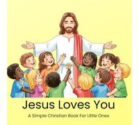 Jesus Loves You: A Simple Christian Book For Little Ones