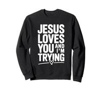 Jesus Loves You and I'm Trying - Cita Motivacional Sudadera