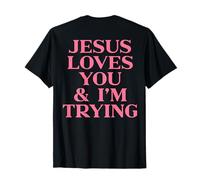 Jesus Loves You and I'm Trying Shirt Funny Christian ON Back Camiseta