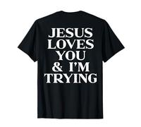 Jesus Loves You and I'm Trying Shirt Funny Christian ON Back Camiseta